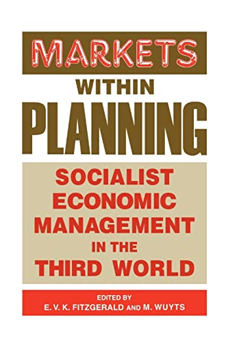 Markets within Planning: Socialist Economic Management in the Third World (9780714633428) by Fitzgerald, Edmund V. K.