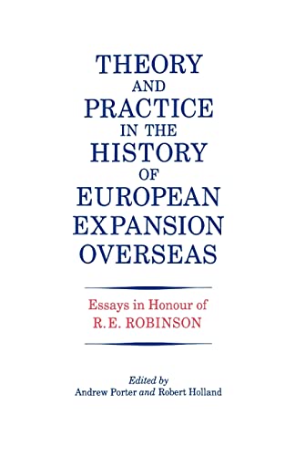 Imagen de archivo de Theory and Practice in the History of European Expansion Overseas: Essays in Honour of Ronald Robinson a la venta por Chiron Media