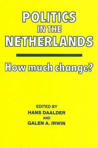 Politics in the Netherlands: How Much Change? (9780714633619) by Daalder, Hans; Irwin, Galen A.