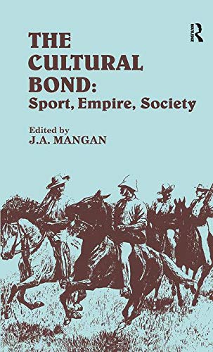 Stock image for The Cultural Bond: Sport, Empire, Society (Sport in the Global Society) for sale by Rosario Beach Rare Books