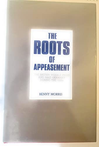 Imagen de archivo de The Roots of Appeasement: The British Weekly Press and Nazi Germany During 1930s a la venta por ThriftBooks-Atlanta