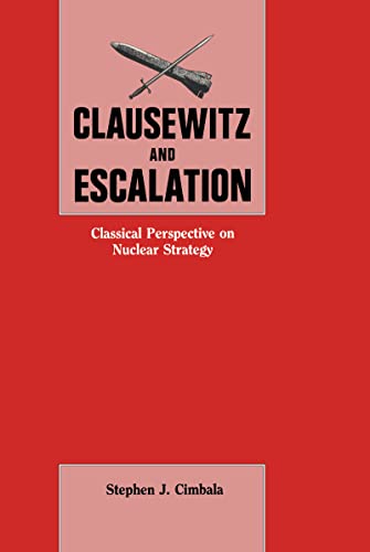 Stock image for Clausewitz and Escalation: Classical Perspective on Nuclear Strategy for sale by Chiron Media
