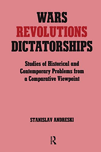 Beispielbild fr Wars, Revolutions and Dictatorships: Studies of Historical and Contemporary Problems from a Comparative Viewpoint zum Verkauf von AwesomeBooks
