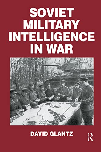 Soviet Military Intelligence in War (Soviet (Russian) Military Theory and Practice) (9780714640761) by Glantz, Colonel David M.
