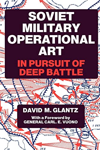 9780714640778: Soviet Military Operational Art: In Pursuit of Deep Battle (Soviet (Russian) Military Theory and Practice)