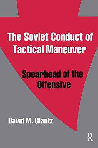 9780714640792: The Soviet Conduct of Tactical Maneuver: Spearhead of the Offensive: 4 (Soviet (Russian) Military Theory and Practice)