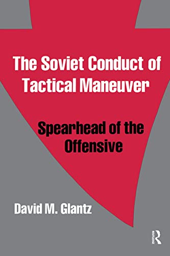 Stock image for The Soviet Conduct of Tactical Maneuver: Spearhead of the Offensive (Soviet Military Theory and Practice) for sale by Chiron Media