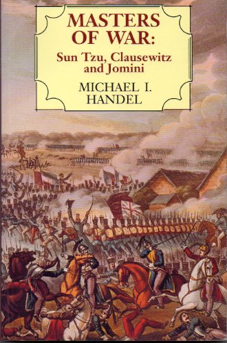 Masters of War: Sun Tzu, Clausewitz, and Jomini (9780714640877) by Handel, Michael I.