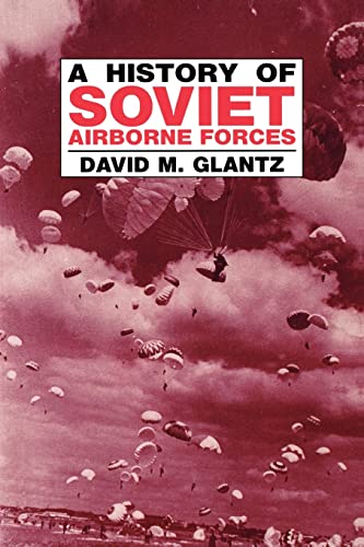 Beispielbild fr A History of Soviet Airborne Forces zum Verkauf von THE SAINT BOOKSTORE