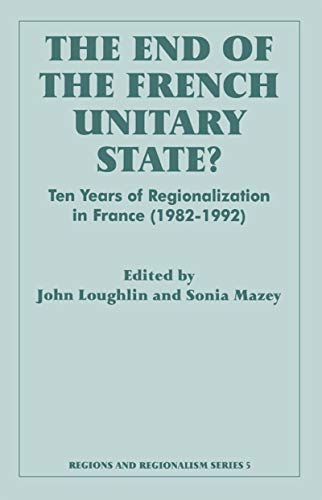 Stock image for The End of the French Unitary State?: Ten years of Regionalization in France 1982-1992 (Routledge Studies in Federalism and Decentralization) for sale by Hay-on-Wye Booksellers