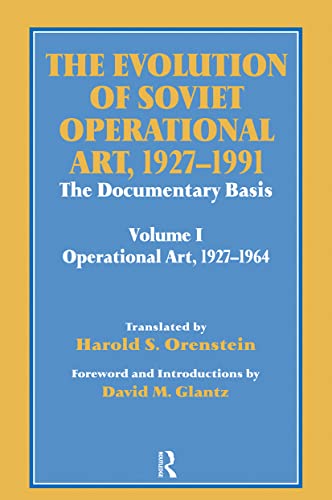 The Evolution of Soviet Operational Art, 1927-1991: The Documentary Basis: Volume 1: Operational Art 1927-1964 (Cass Series on the Soviet Study of War) (9780714642284) by Glantz, David M.