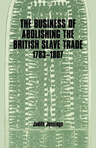Beispielbild fr The Business of Abolishing the British Slave Trade, 1783-1807 zum Verkauf von Blackwell's