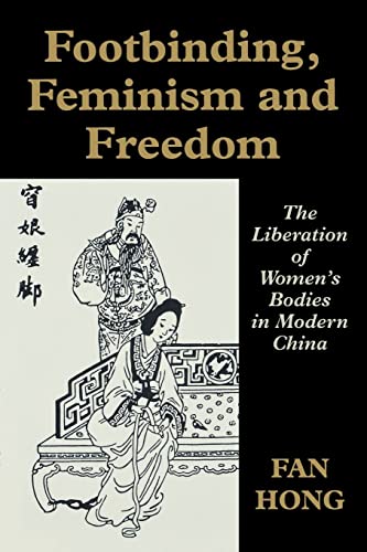 Stock image for Footbinding, Feminism and Freedom: Liberation of Women's Bodies in Modern China (Sport in the Global Society) for sale by Bahamut Media