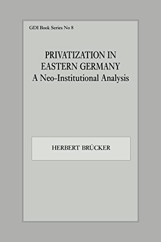 Beispielbild fr Privatization in Eastern Germany : A Neo-Institutional Analysis zum Verkauf von PsychoBabel & Skoob Books