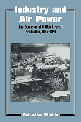 Industry and Air Power: The Expansion of British Aircraft Production, 1935-41