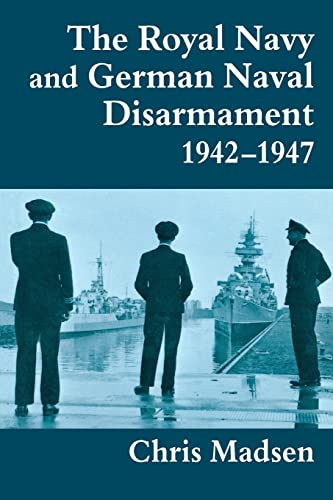 Stock image for The Royal Navy and German Naval Disarmament 1942-1947 for sale by Blackwell's