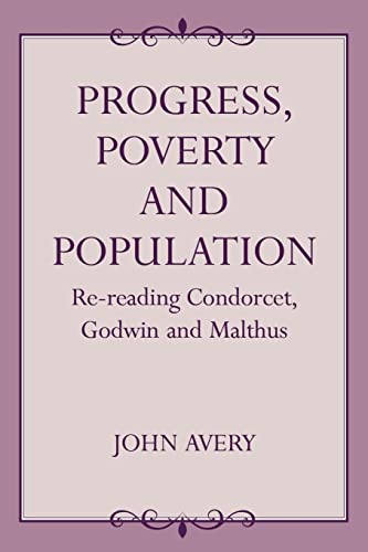 Beispielbild fr Progress, Poverty and Population: Re-Reading Condorcet, Godwin, and Malthus zum Verkauf von Revaluation Books