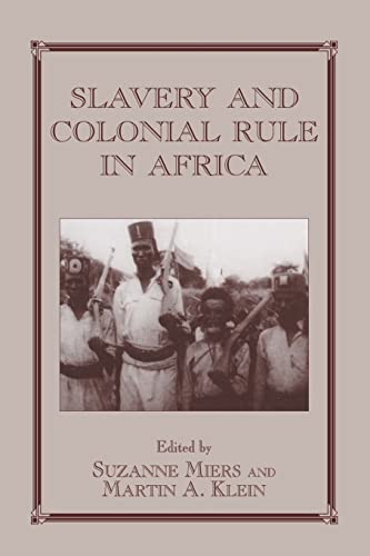 9780714644363: Slavery and Colonial Rule in Africa: 08 (Routledge Studies in Slave and Post-Slave Societies and Cultures)