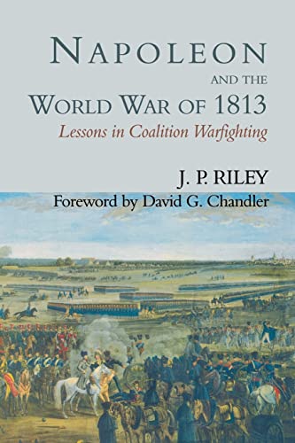 Napoleon and the world war of 1813 (9780714644448) by J.P. Riley, .