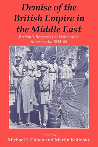 9780714644776: Demise of the British Empire in the Middle East: Britain's Responses to Nationalist Movements, 1943-55