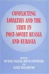 Stock image for Conflicting Loyalties and the State in Post-Soviet Eurasia for sale by Bookmans