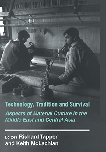 Technology, Tradition and Survival: Aspects of Material Culture in the Middle East and Central Asia (History and Society in the Islamic World) (9780714644875) by Tapper, Richard; McLachlan, Keith