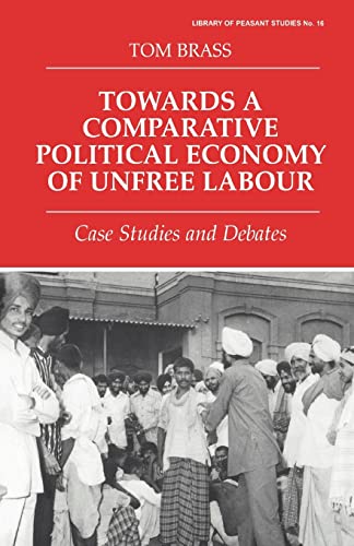 Stock image for Towards a Comparative Political Economy of Unfree Labour : Case Studies and Debates for sale by Blackwell's