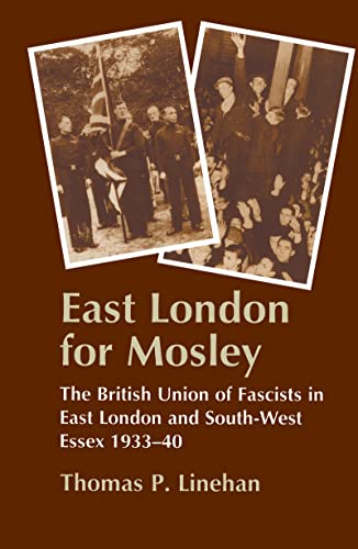 9780714645681: East London for Mosley: The British Union of Fascists in East London and South-West Essex 1933-40