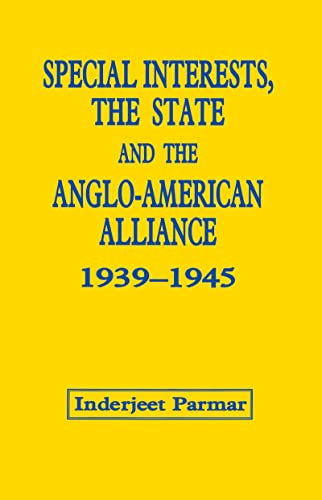 Imagen de archivo de Special Interests, the State and the Anglo-American Alliance, 1939-1945 a la venta por Blackwell's