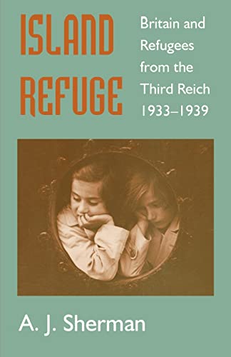 Island Refuge: Britain and Refugees from the Third Reich, 1933-39 - Sherman, Ari Joshua