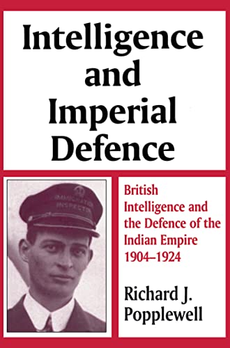 9780714645803: Intelligence and Imperial Defence: British Intelligence and the Defence of the Indian Empire 1904-1924 (Studies in Intelligence)