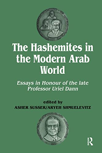 The Hashemites in the Modern Arab World: Essays in Honour of the late Professor Uriel Dann (9780714646015) by Dann, Uriel; Shmuelevitz, Aryeh; Susser, Asher