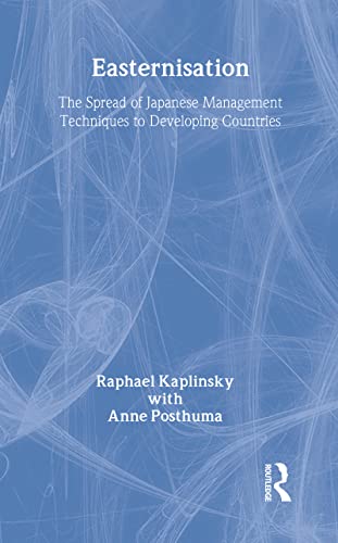 Easternization: The Spread of Japanese Management Techniques to Developing Countries (9780714646114) by Kaplinsky, Raphael; Posthuma, Anne