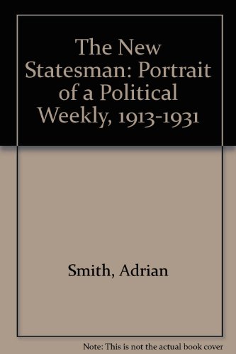 The New Statesman: Portrait of a Political Weekly, 1913-1931 (9780714646596) by Adrian Smith
