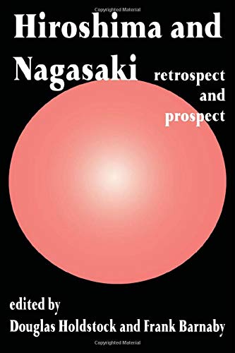 Stock image for Hiroshima and Nagasaki : retrospect and prospect / edited by Douglas Holdstock and Frank Barnaby ; : hard, : paper.-- F. Cass; c1995. for sale by Yushodo Co., Ltd.