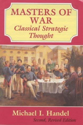 Masters of War: Classical Strategic Thought (9780714646749) by Handel, Michael