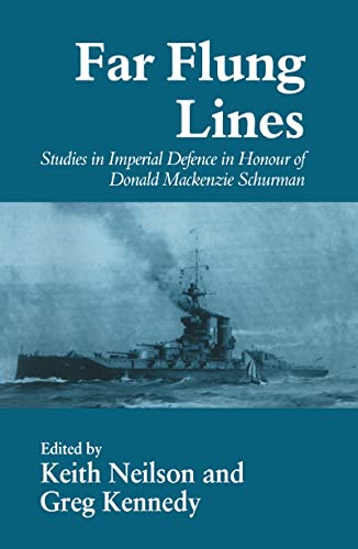 Stock image for Far-flung Lines: Studies in Imperial Defence in Honour of Donald Mackenzie Schurman (Cass Series: Naval Policy and History) for sale by Benjamin Books