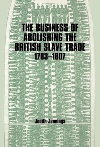 Beispielbild fr The Business of Abolishing the British Slave Trade, 1783-1807 zum Verkauf von Blackwell's