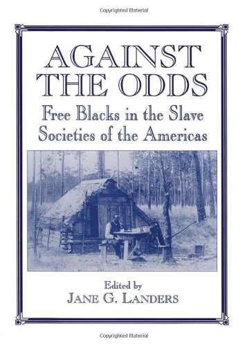 Stock image for Against the Odds: Free Blacks in the Slave Societies of the Americas (Routledge Studies in Slave and Post-Slave Societies and Cultures) for sale by Phatpocket Limited