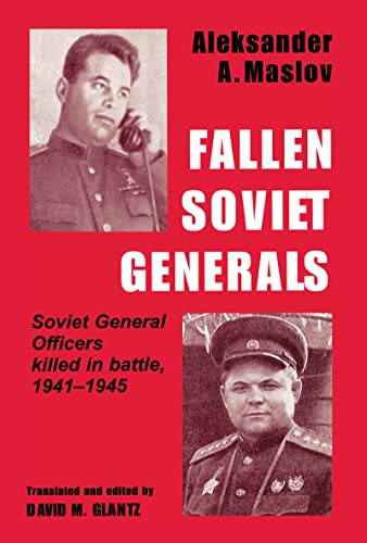 Stock image for Fallen Soviet Generals: Soviet General Officers Killed in Battle, 1941-1945: Soviet General Officers Who Were Killed by Enemy Fire in the War Against . (Soviet (Russian) Military Institutions) for sale by Chiron Media