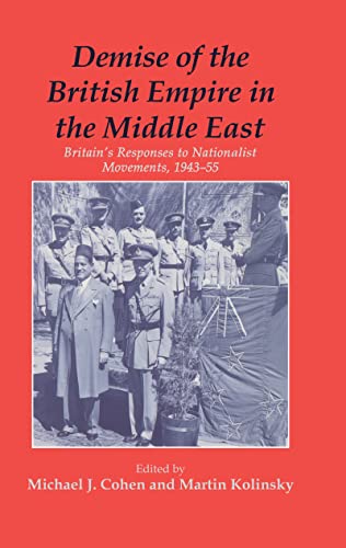 9780714648040: Demise of the British Empire in the Middle East: Britain's Responses to Nationalist Movements, 1943-55