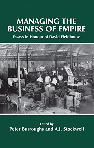 Stock image for Managing the Business of Empire: Essays in Honour of David Fieldhouse for sale by Row By Row Bookshop