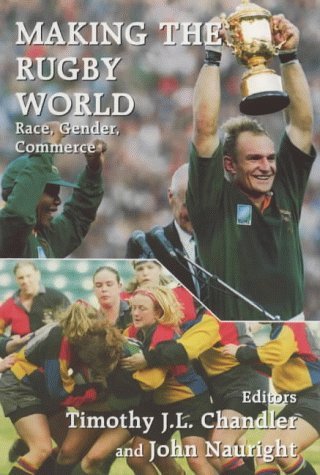 9780714648538: Making the Rugby World: Race, Gender, Commerce