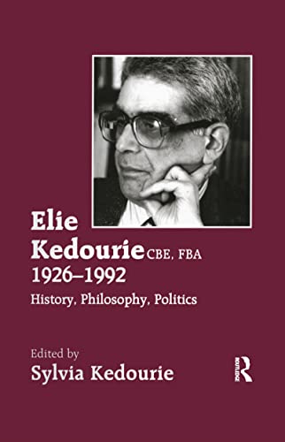Imagen de archivo de Elie Kedourie, CBE, FBA 1926-1992: History, Philosophy, Politics a la venta por Chiron Media
