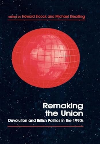 Beispielbild fr Remaking the Union: Devolution and British Politics in the 1990s (Cass Series in Regional & Federal Studies) zum Verkauf von AwesomeBooks