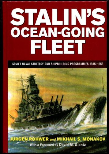 Stalin's Ocean -Going Fleet Soviet Naval Strategy and Shipbuilding Programmes 1935-1953 (Hardback) - Rohwer, Jurgen and Mikail S. Monakov