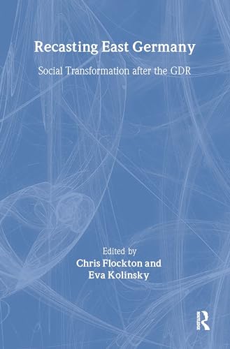 9780714649368: Recasting East Germany: Social Transformation after the GDR