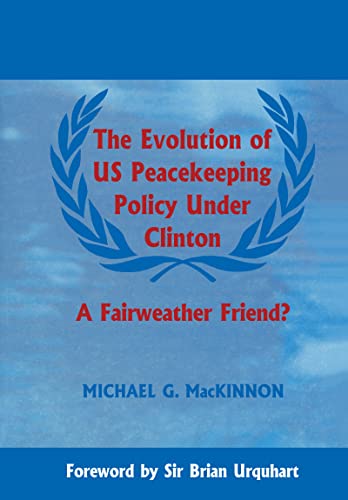 9780714649375: The Evolution of US Peacekeeping Policy Under Clinton: A Fairweather Friend?: 6 (Cass Series on Peacekeeping, 5)