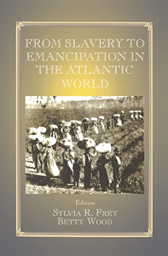 Stock image for From Slavery to Emancipation in the Atlantic World (Slave and Post-slave Societies and Cultures) for sale by Reuseabook