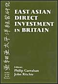 East Asian Direct Investment in Britain (Studies in Asia Pacific Business) (9780714649818) by Garrahan, Philip; Ritchie, John